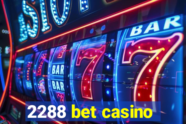 2288 bet casino